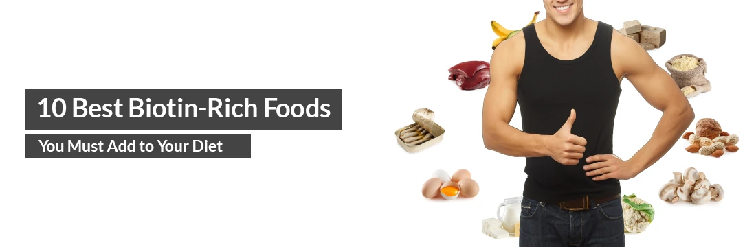  10 Best Biotin-Rich Foods You Must Add to Your Diet
